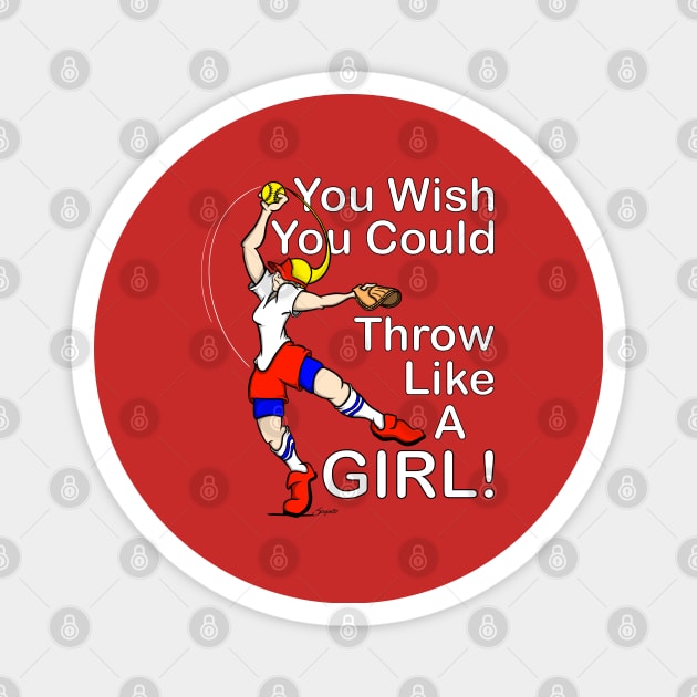 Softball Fastpitch Fanatics THROW LIKE A GIRL gift Magnet by ScottyGaaDo